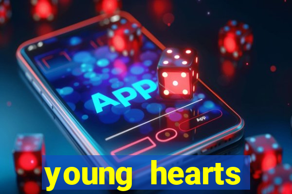 young hearts assistir online